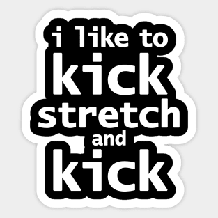 Sally Omalley says I Like to Kick Stretch and Kick Sticker